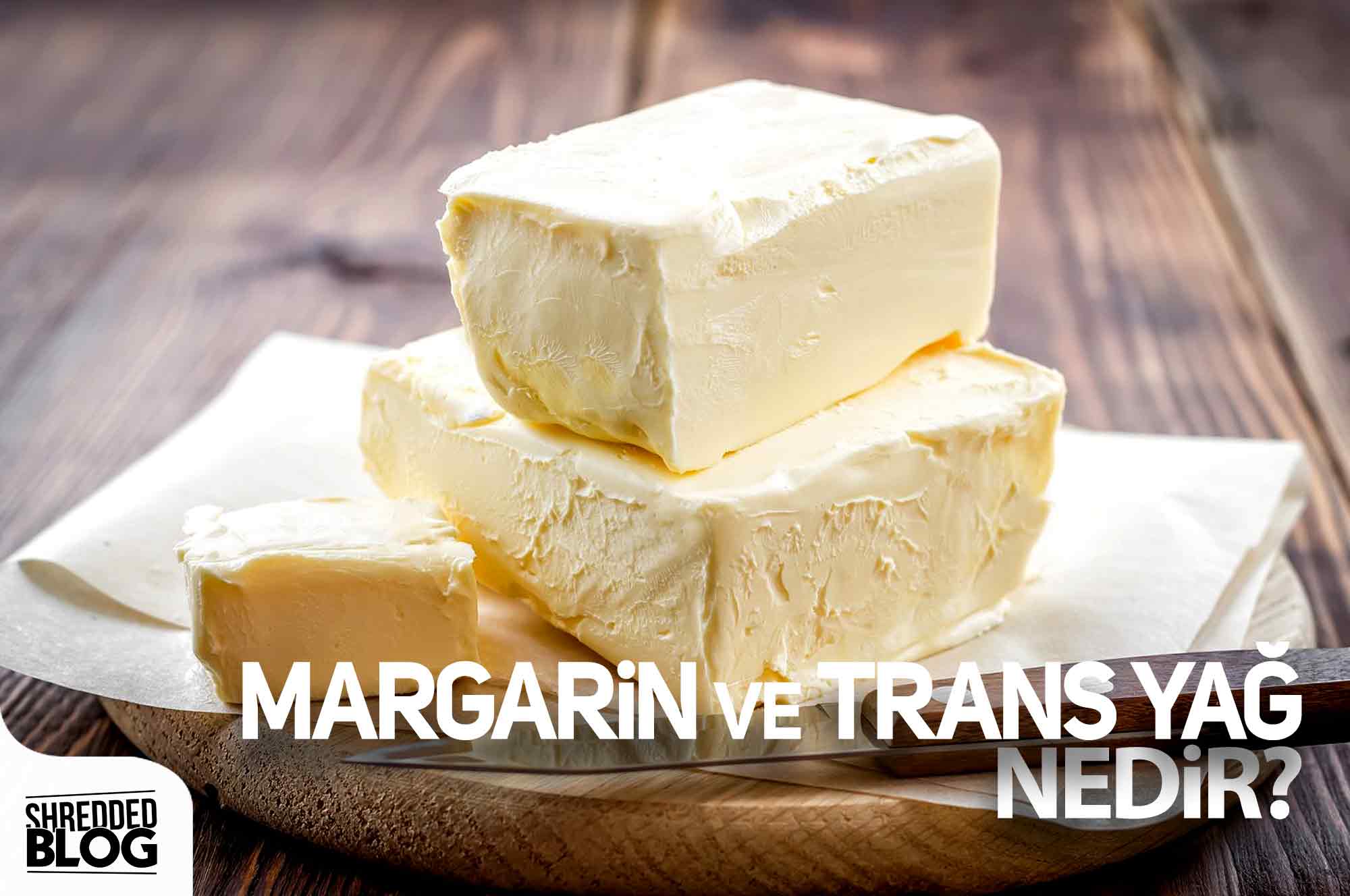 Margarin Ve Trans Yağ Nedir? ana görsel